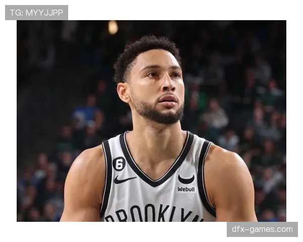 西蒙斯无球切入效率提升，改变篮网进攻空间结构